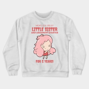 Worlds Best Little Sister and Argument Starter, For 5 Years! for sisters quotes Crewneck Sweatshirt